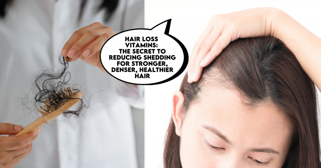 Hair Loss Supplements: The Secret To Reducing Shedding For Stronger, Denser, Healthier Hair