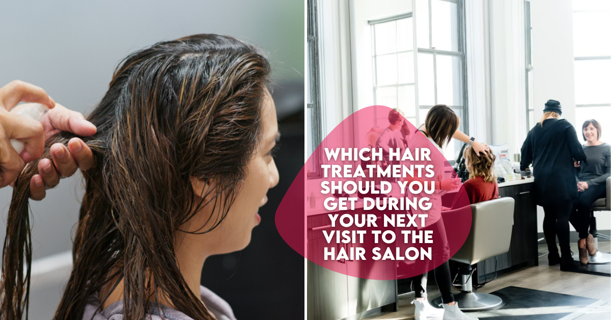 Which Hair Treatments Should You Get On Your Next Visit To The Salon